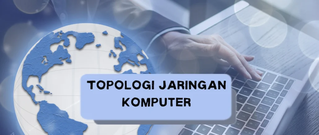 topologi-jaringan-komputer-yang-sangat-mudah-digunakan-adalah-topologi